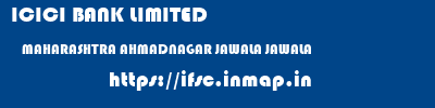 ICICI BANK LIMITED  MAHARASHTRA AHMADNAGAR JAWALA JAWALA  ifsc code